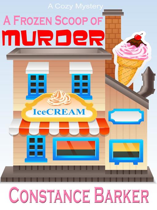 Title details for A Frozen Scoop of Murder by Constance Barker - Available